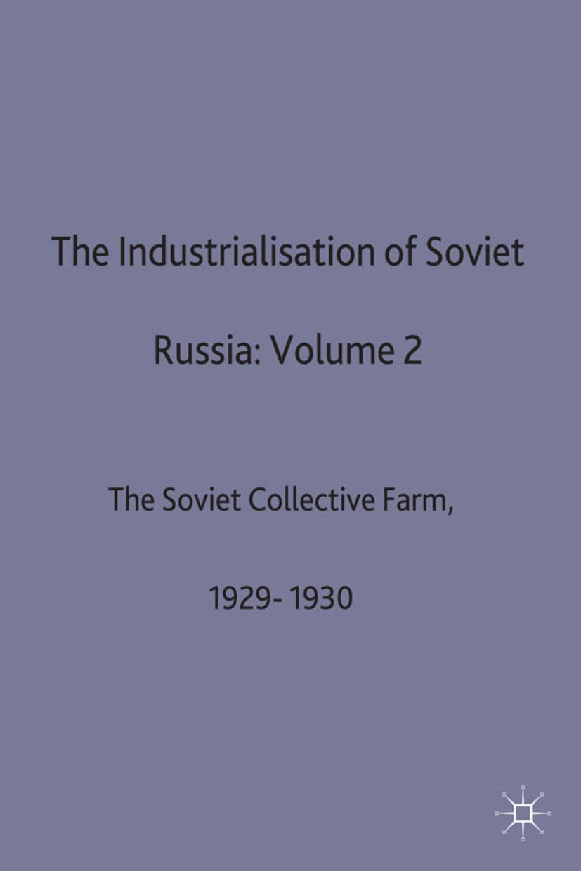 The Industrialisation Of Soviet Russia: Volume 2: The Soviet Collective Farm, 1929-1930