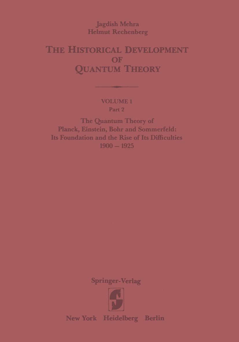 The Quantum Theory of Planck, Einstein, Bohr and Sommerfeld: Its Foundation and the Rise of Its Difficulties 1900–1925