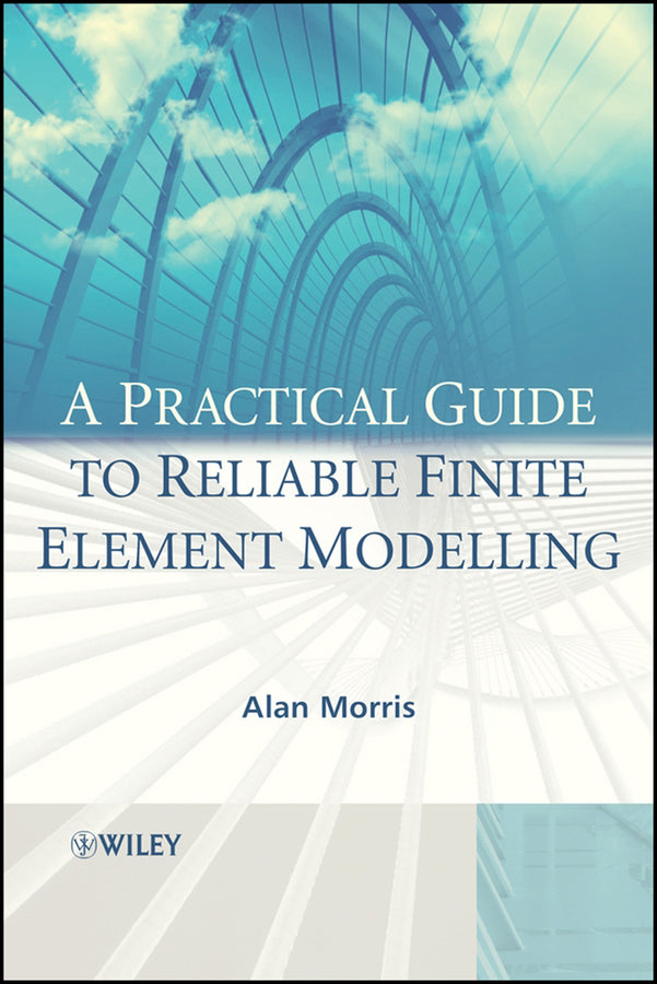 A Practical Guide to Reliable Finite Element Modelling
