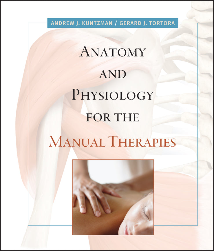 Anatomy and Physiology for the Manual Therapies