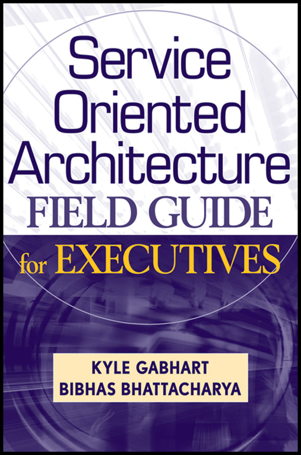Service Oriented Architecture Field Guide for Executives