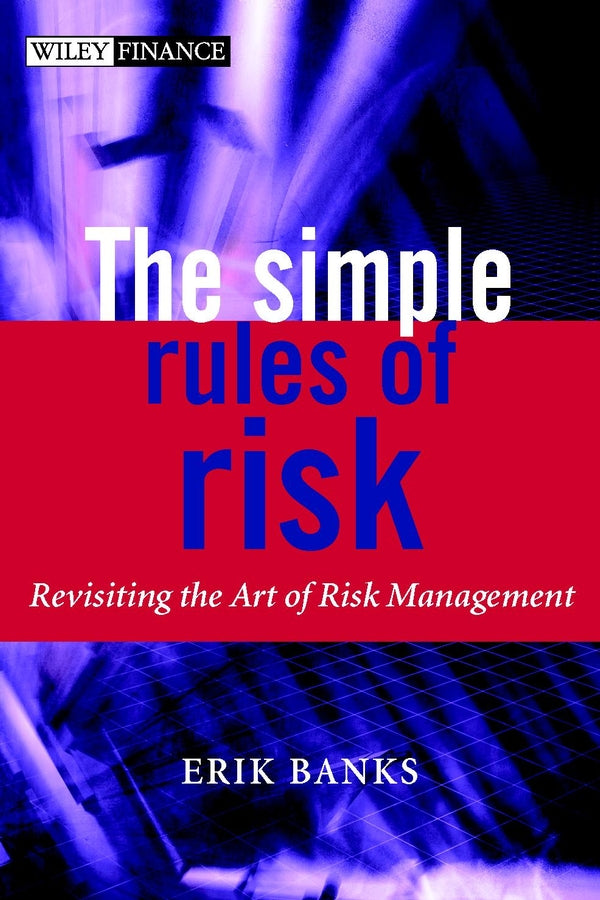 The Wiley Finance Series: Revisiting the Art of Financial Risk Management