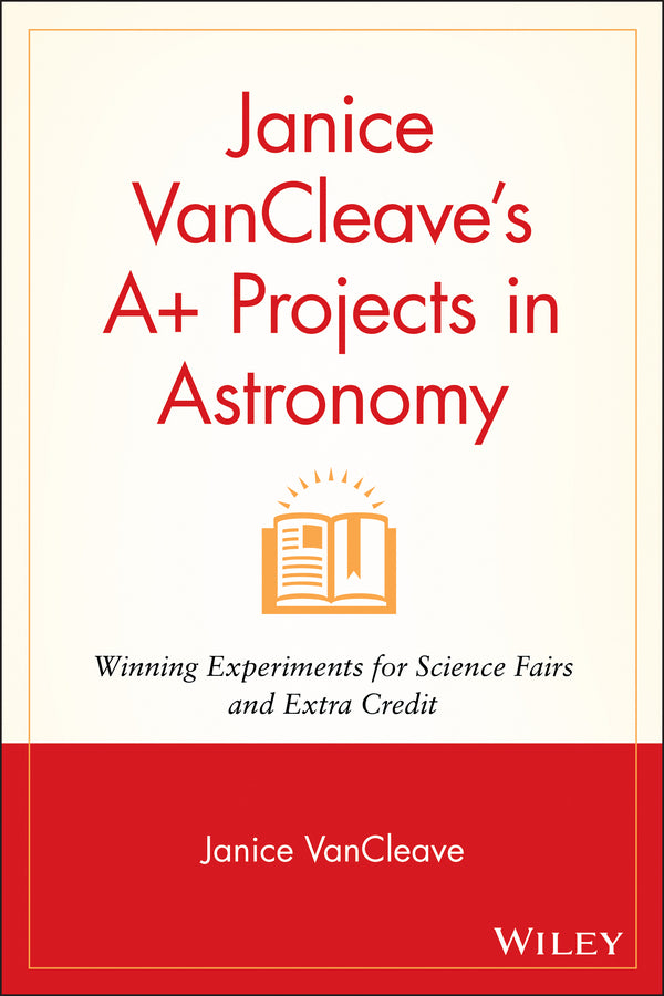 Janice VanCleave's A+ Projects in Astronomy