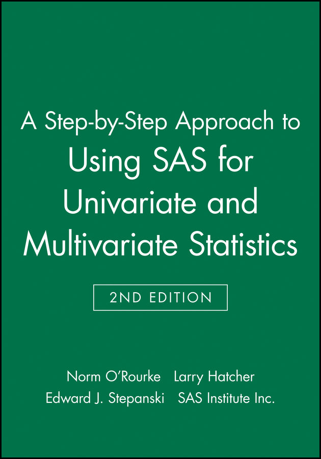 A Step-by-Step Approach to Using SAS for Univariate and Multivariate Statistics