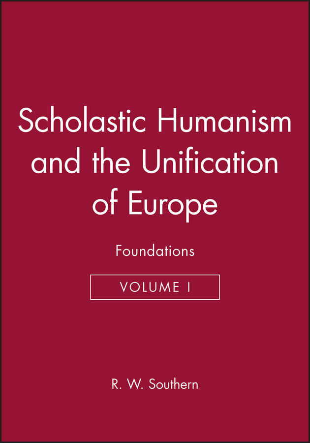 Scholastic Humanism and the Unification of Europe, Volume I