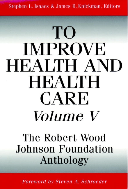 To Improve Health and Health Care, Volume V