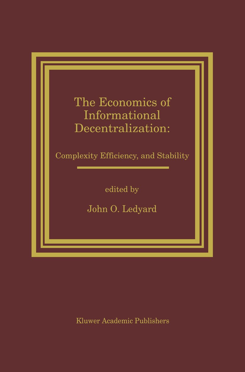 The Economics of Informational Decentralization: Complexity, Efficiency, and Stability