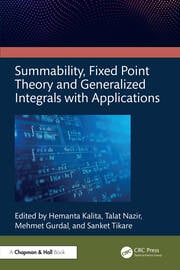 Summability, Fixed Point Theory and Generalized Integrals with Applications