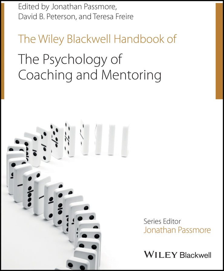 The Wiley-Blackwell Handbook of the Psychology of Coaching and Mentoring