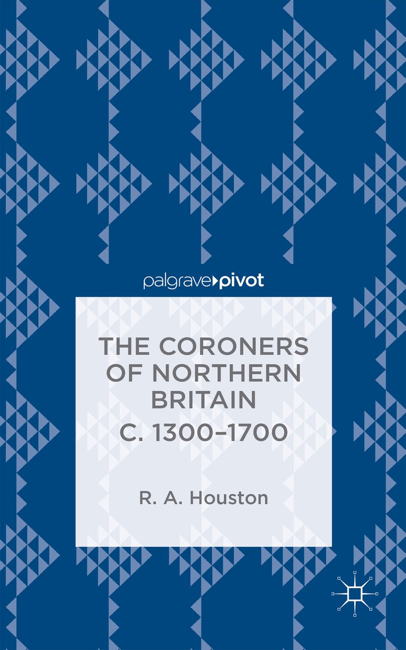 The Coroners of Northern Britain c. 1300-1700