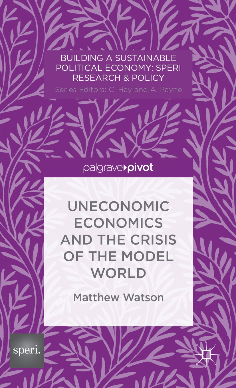 Uneconomic Economics and the Crisis of the Model World