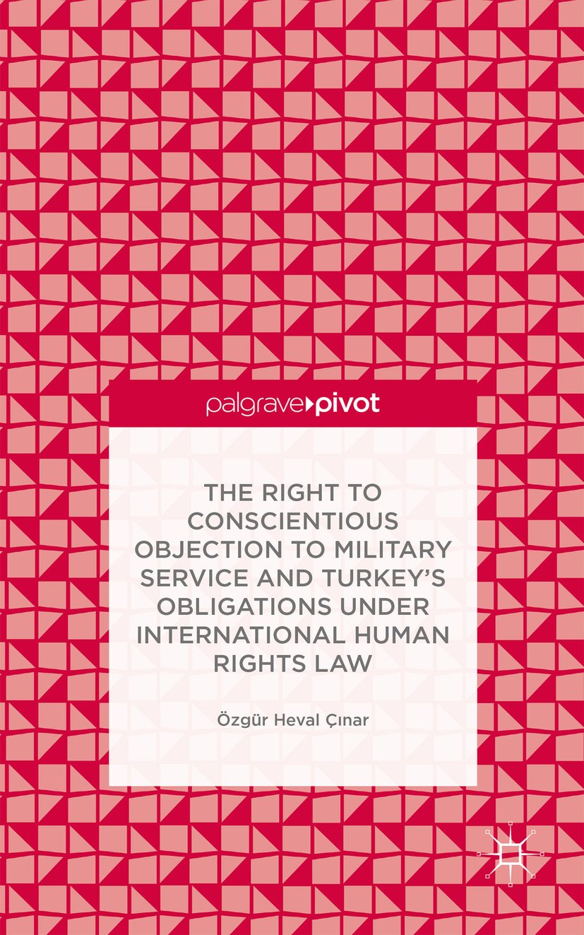 The Right to Conscientious Objection to Military Service and Turkey’s Obligations under International Human Rights Law
