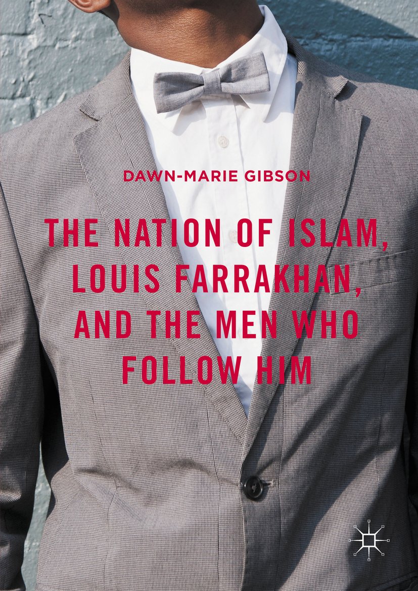 The Nation of Islam, Louis Farrakhan, and the Men Who Follow Him