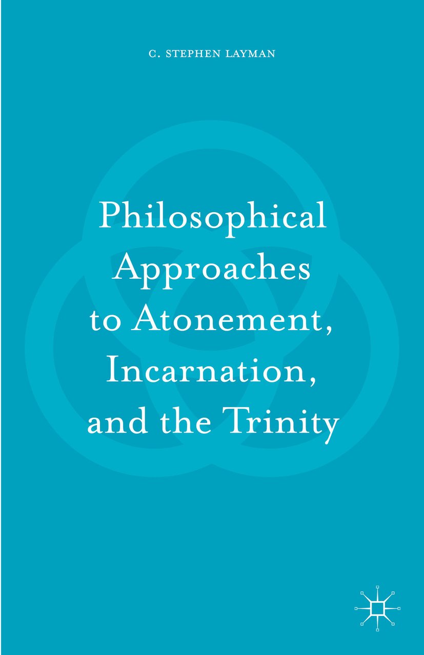Philosophical Approaches to Atonement, Incarnation, and the Trinity