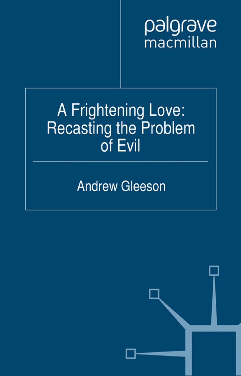 A Frightening Love: Recasting the Problem of Evil