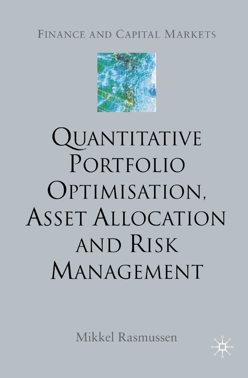 Quantitative Portfolio Optimisation, Asset Allocation and Risk Management