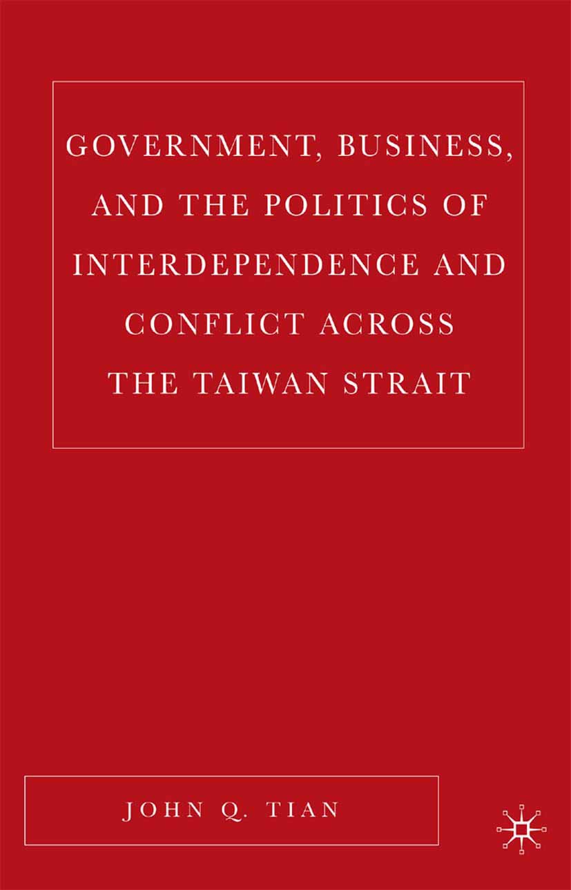 Government, Business, and the Politics of Interdependence and Conflict across the Taiwan Strait