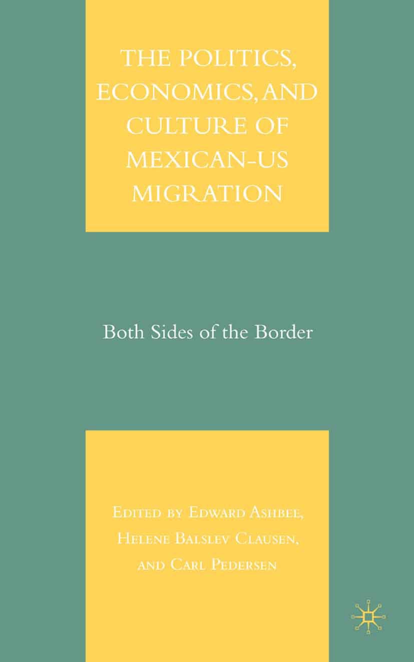 The Politics, Economics, and Culture of Mexican-US Migration