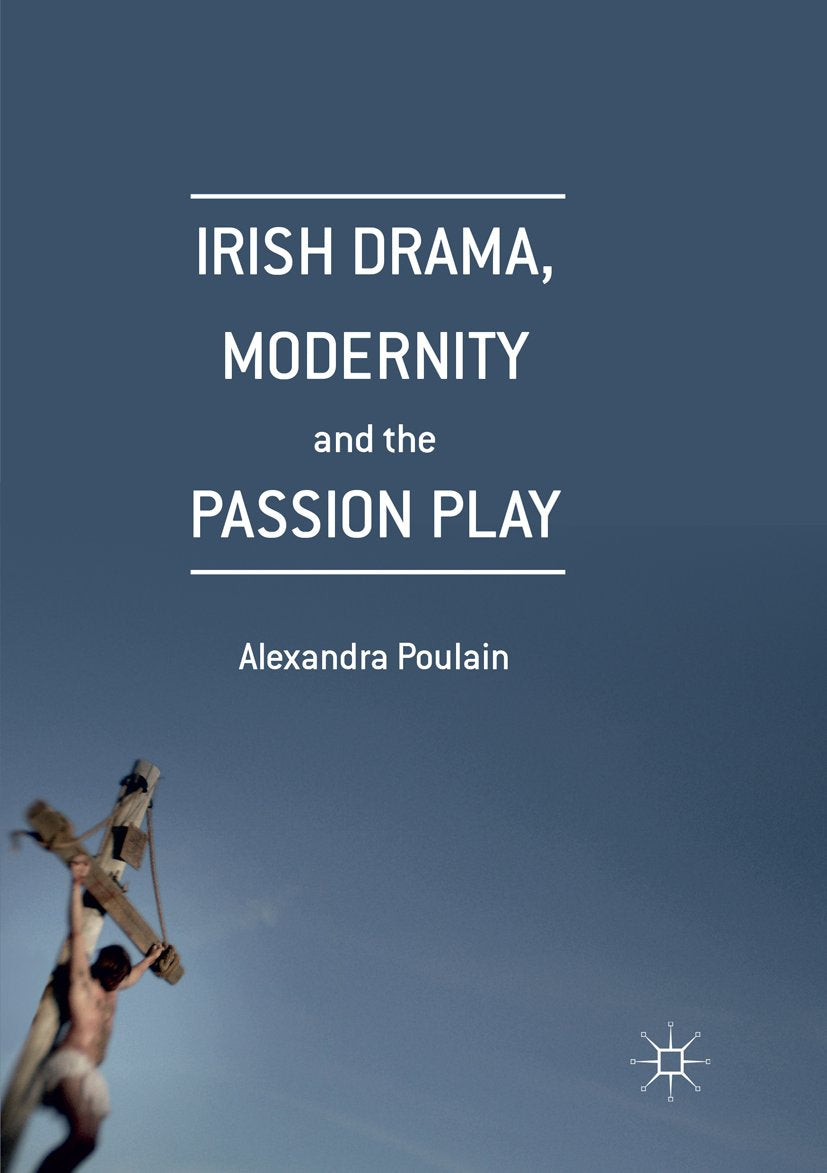 Irish Drama, Modernity and the Passion Play