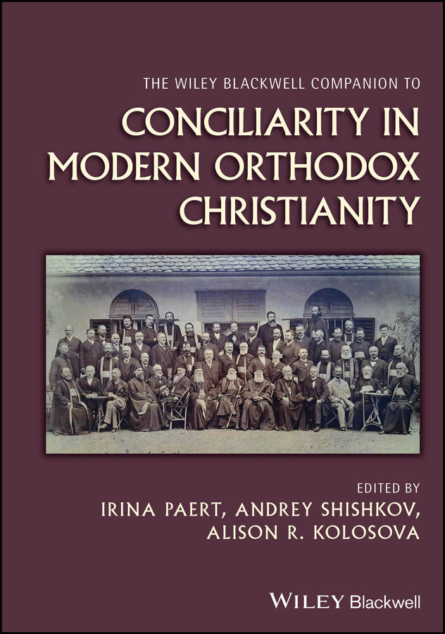 The Wiley Blackwell Companion to Conciliarity in Modern Orthodox Christianity