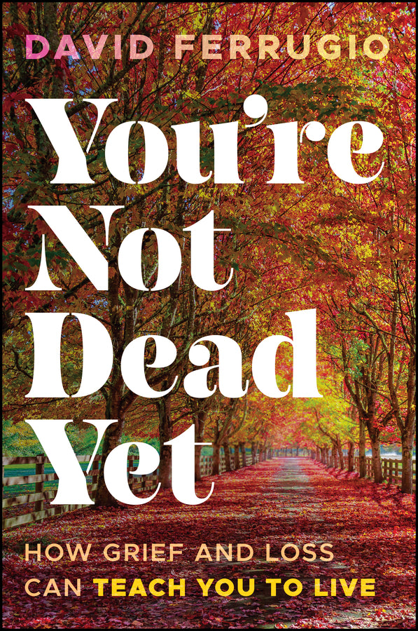 You're Not Dead Yet