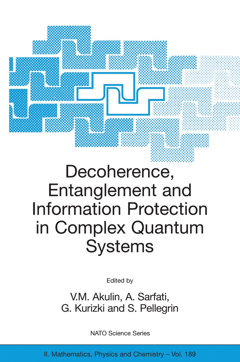 NATO Science Series II: Mathematics, Physics and Chemistry: Proceedings of the NATO ARW on Decoherence, Entanglement and Information Protection in Complex Quantum Systems, Les Houches, France, from 26 to 30 April 2004.