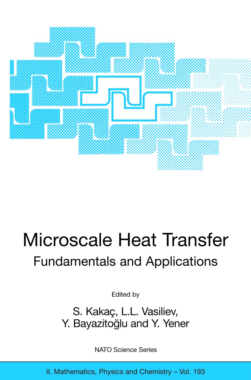 NATO Science Series II: Mathematics, Physics and Chemistry: Proceedings of the NATO Advanced Study Institute on Microscale Heat Transfer - Fundamentals and Applications in Biological and Microelectromechanical Systems, Cesme-Izmir, Turkey, 18-30 July, ...
