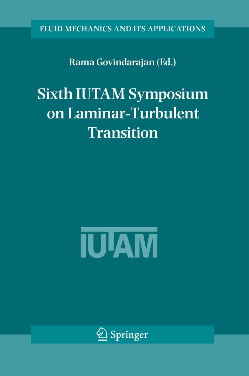 Fluid Mechanics and Its Applications: Proceedings of the Sixth IUTAM Symposium on Laminar-Turbulent Transition, Bangalore, India, 2004