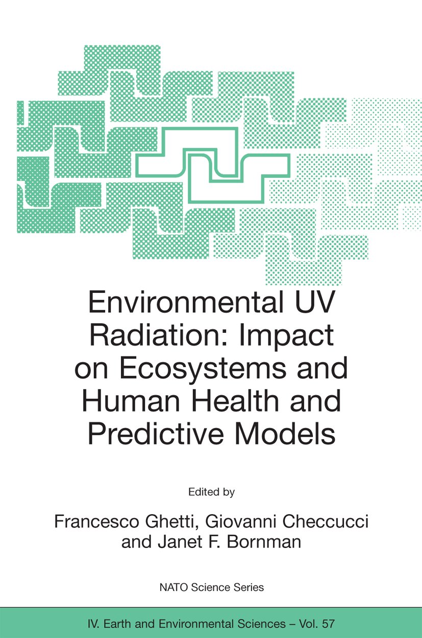 NATO Science Series: IV:: Proceedings of the NATO Advanced Study Institute on Environmental UV Radiation: Impact on Ecosystems and Human Health and Predictive Models Pisa, Italy, June 2001