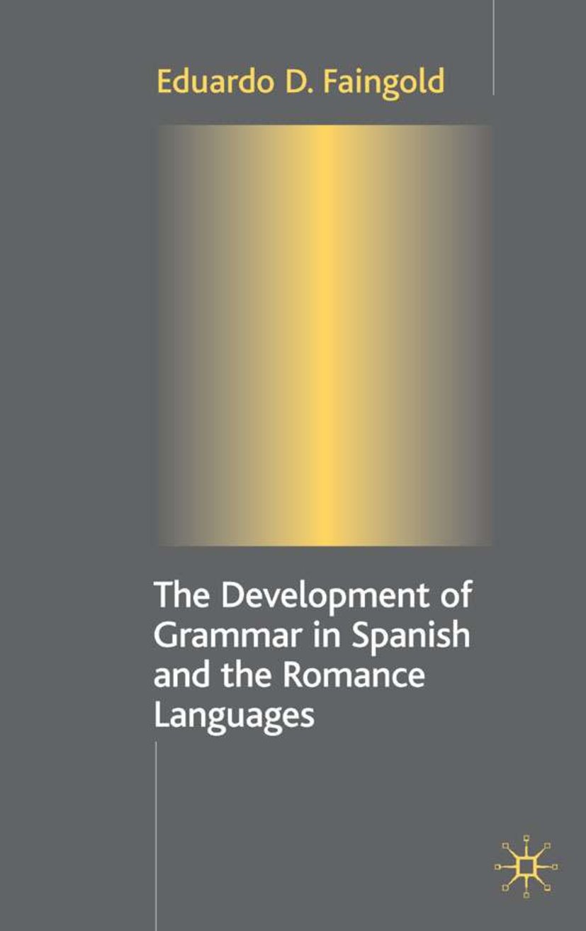The Development of Grammar in Spanish and The Romance Languages