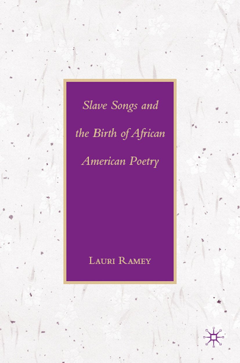 Slave Songs and the Birth of African American Poetry