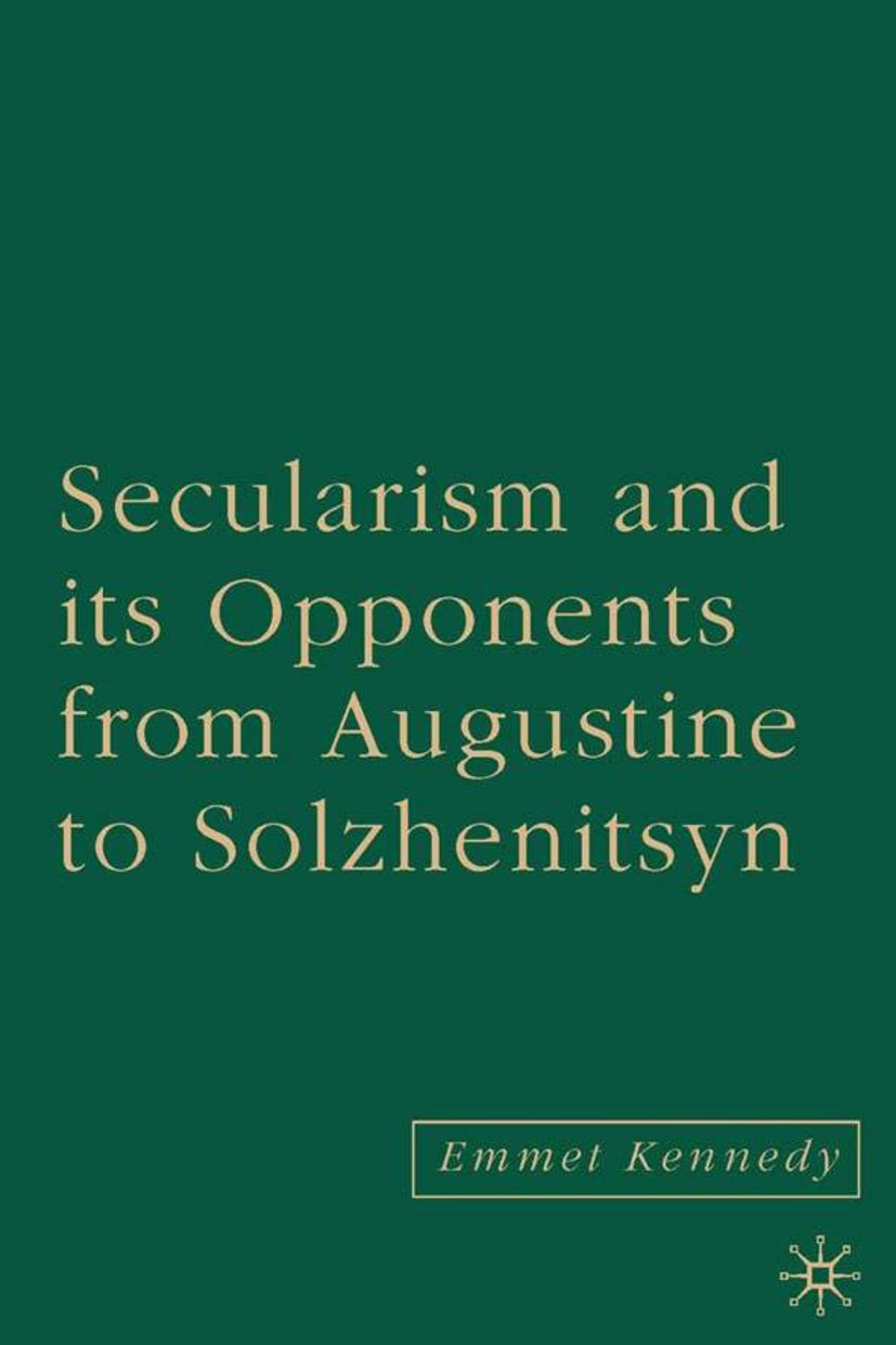 Secularism and its Opponents from Augustine to Solzhenitsyn