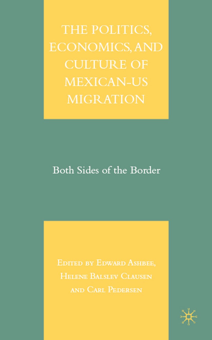 The Politics, Economics, and Culture of Mexican-US Migration