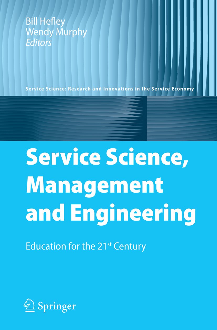 Service Science: Research and Innovations in the Service Economy