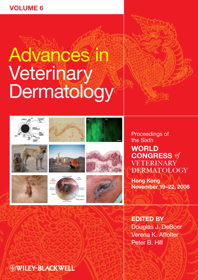Advances in Veterinary Dermatology, Volume 6: Proceedings of the Sixth World Congress of Veterinary Dermatology Hong Kong November 19-22, 2008