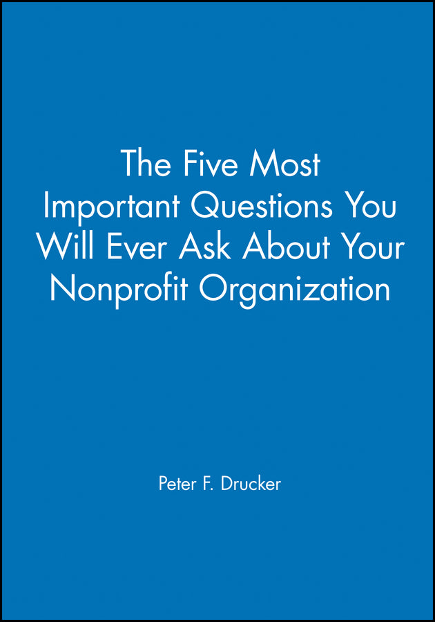 The Five Most Important Questions You Will Ever Ask About Your Nonprofit Organization