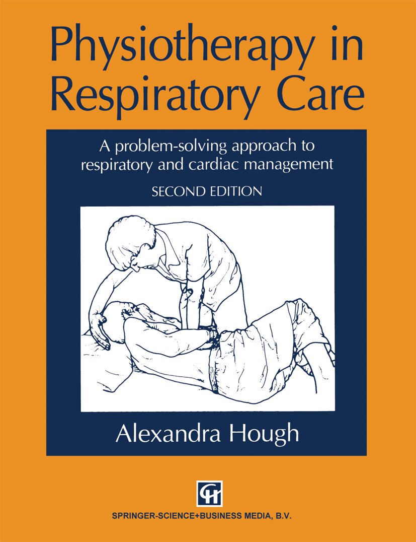 Physiotherapy in Respiratory Care: A problem-solving approach to respiratory and cardiac management