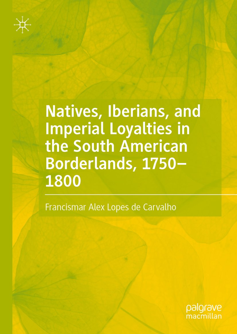Natives, Iberians, and Imperial Loyalties in the South American Borderlands, 1750–1800