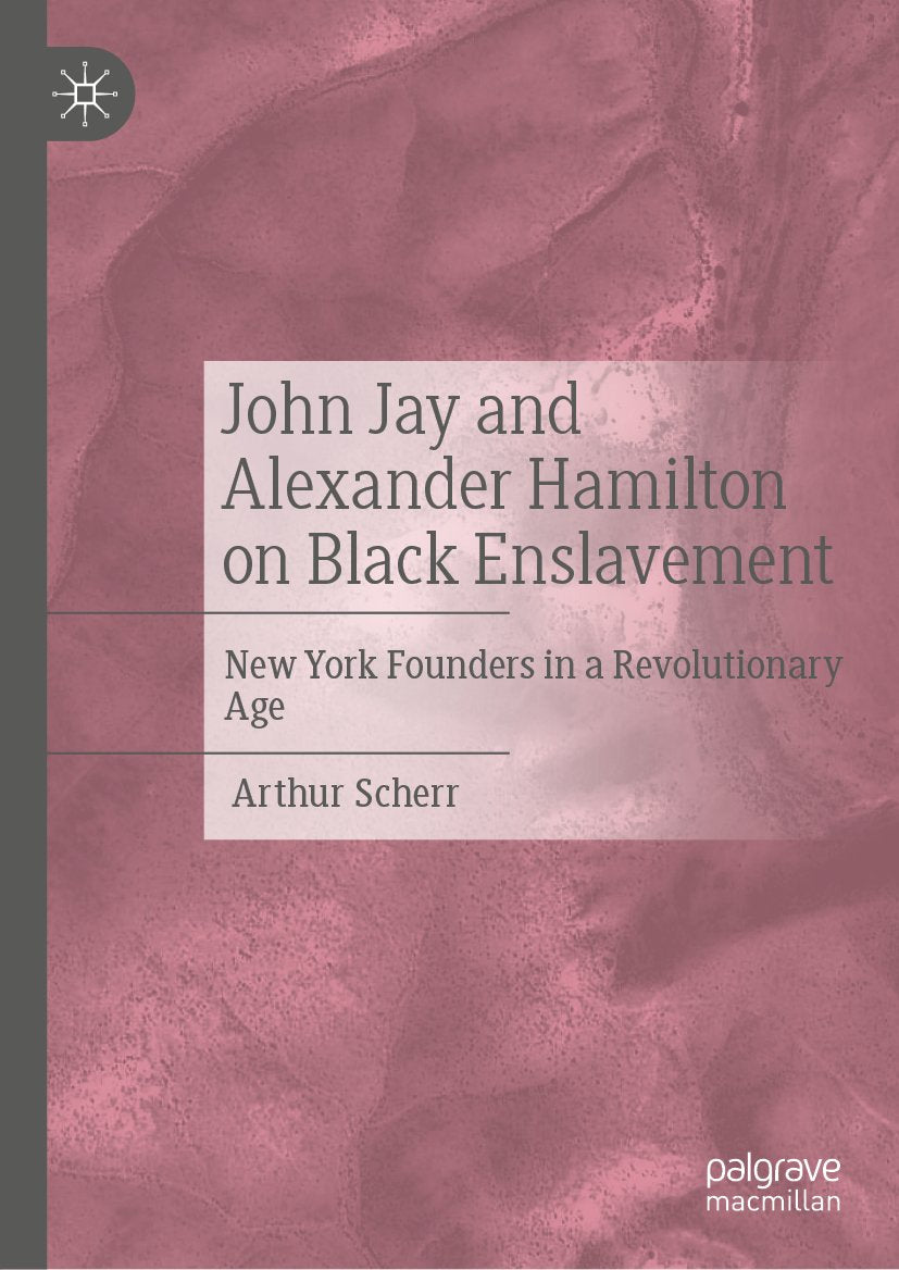 John Jay and Alexander Hamilton on Black Enslavement