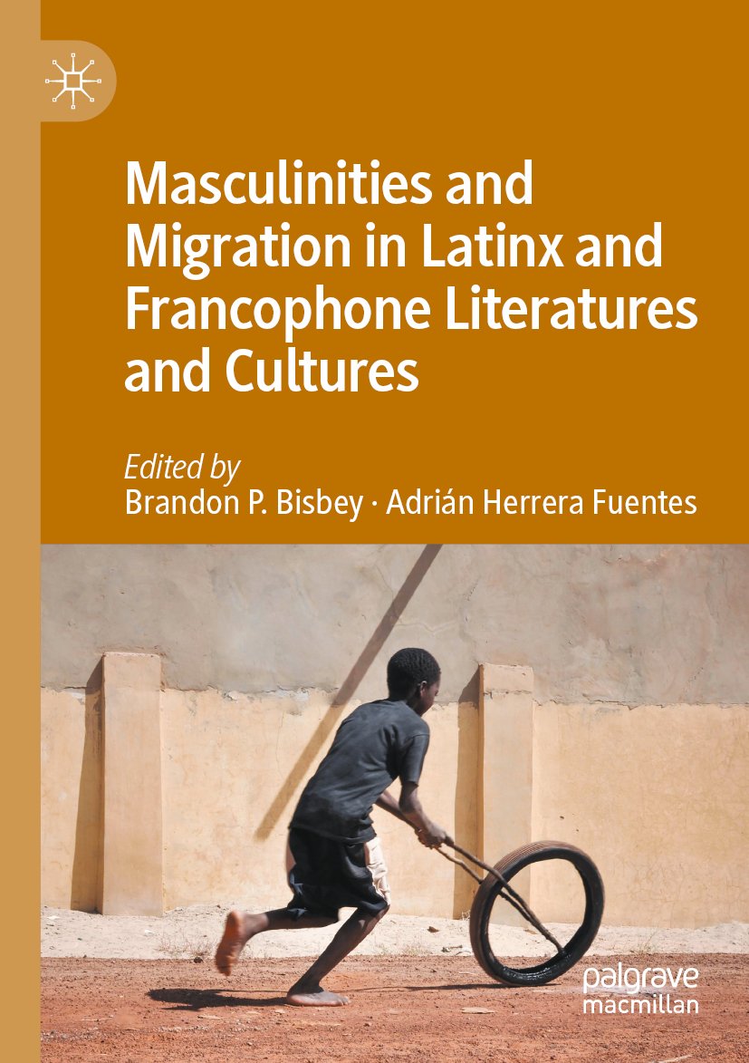 Masculinities and Migration in Latinx and Francophone Literatures and Cultures