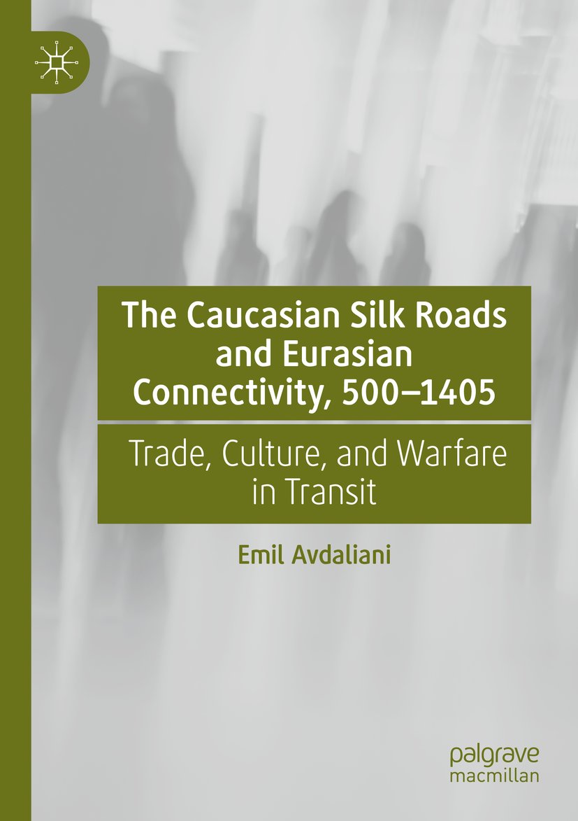 The Caucasian Silk Roads and Eurasian Connectivity, 500-1405