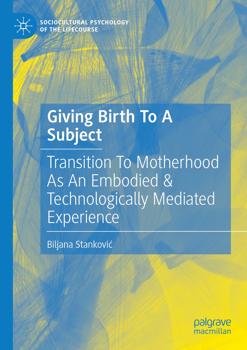 Sociocultural Psychology of the Lifecourse: Transition To Motherhood As An Embodied & Technologically Mediated Experience