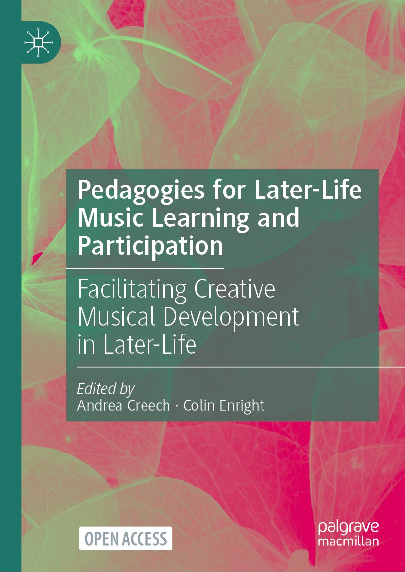 Pedagogies for Later-Life Music Learning and Participation: Facilitating Creative Musical Development in Later-Life