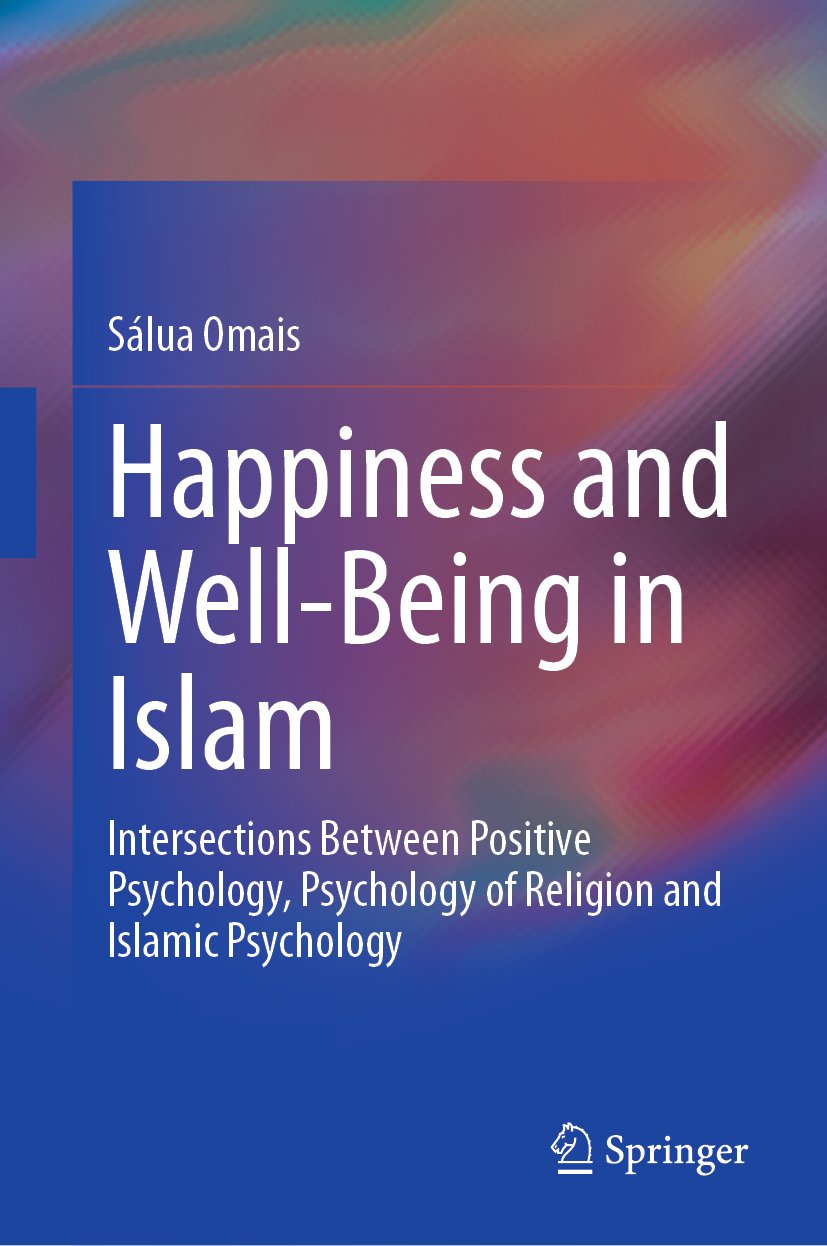Happiness and Well-Being in Islam: Intersections Between Positive Psychology, Psychology of Religion and Islamic Psychology