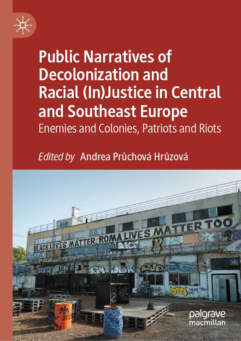 Public Narratives of Decolonization and Racial (In)Justice in Central and Southeast Europe