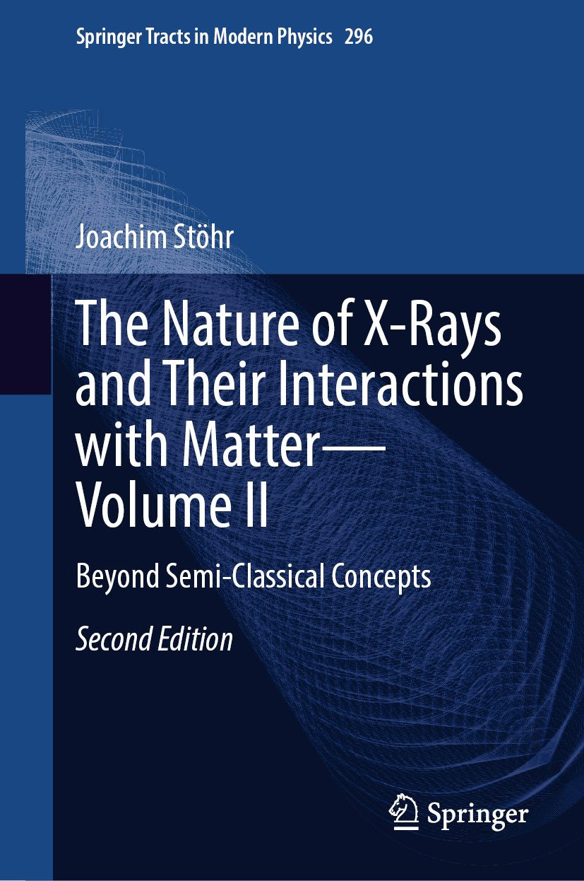 The Nature of X-Rays and Their Interactions with Matter—Volume II