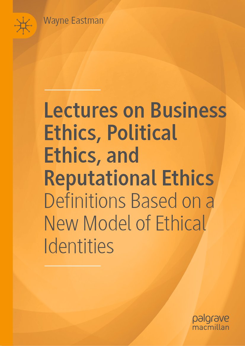 Lectures on Business Ethics, Political Ethics, and Reputational Ethics