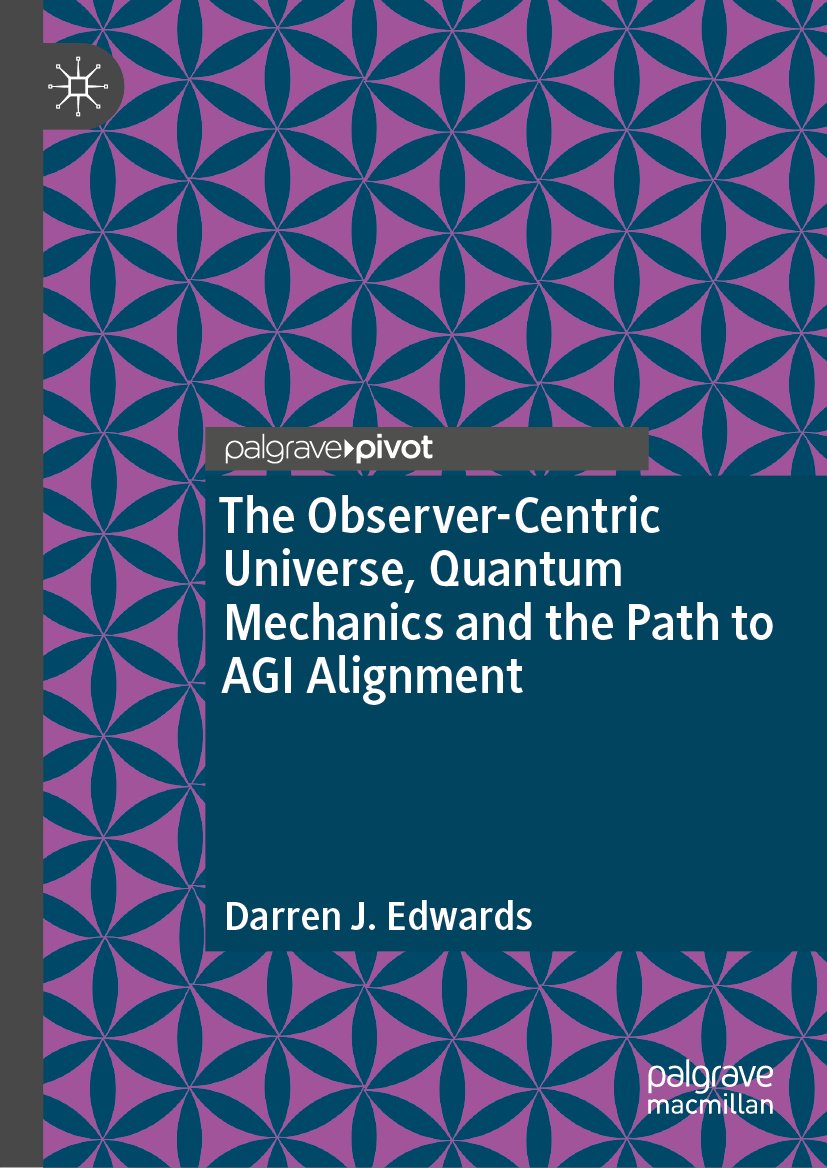 The Observer-Centric Universe, Quantum Mechanics and the Path to AGI Alignment
