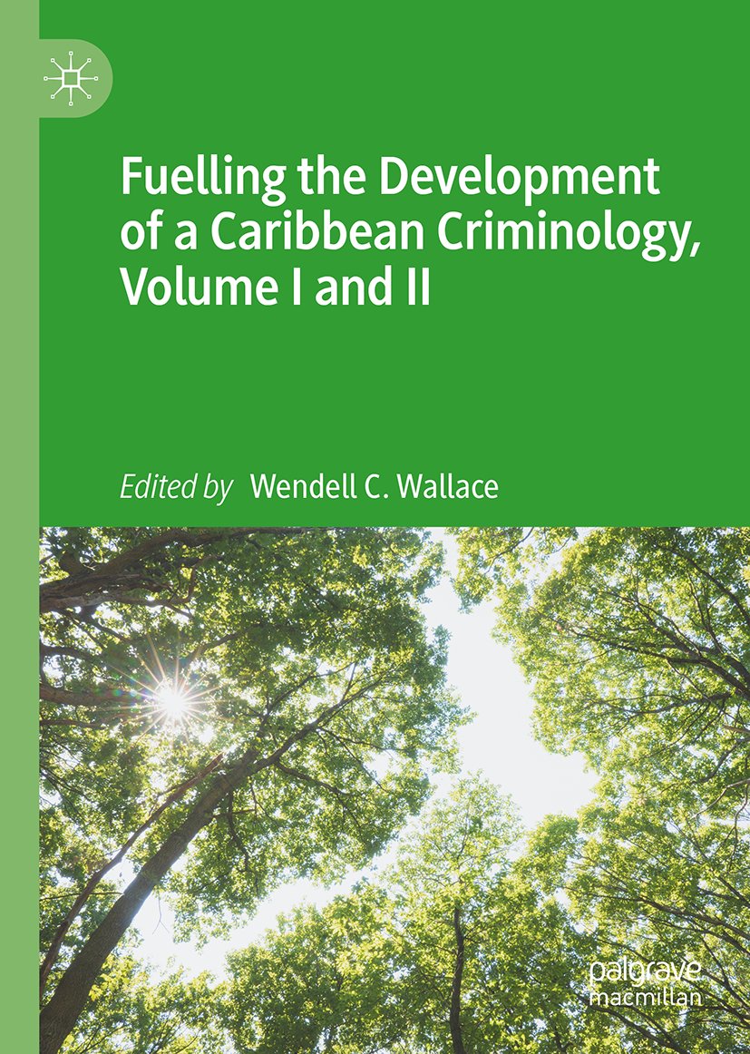 Fuelling the Development of a Caribbean Criminology, Volume I and II