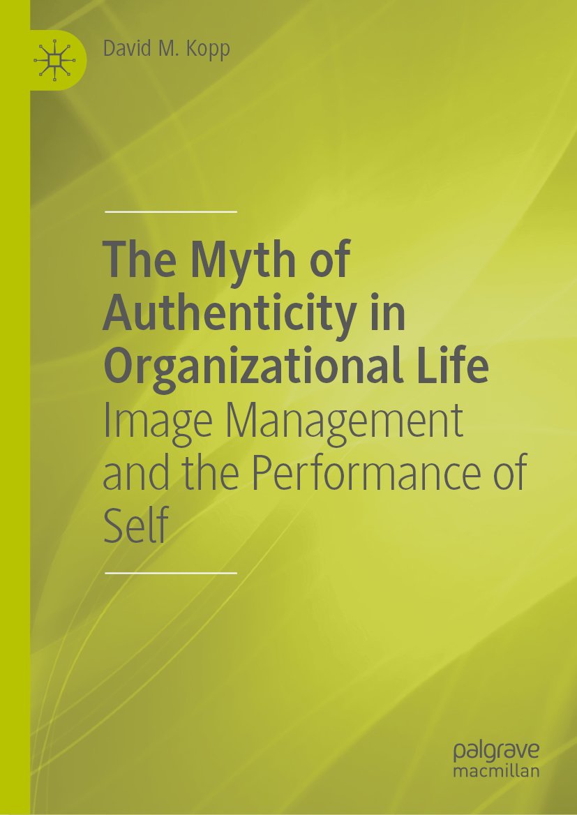 The Myth of Authenticity in Organizational Life